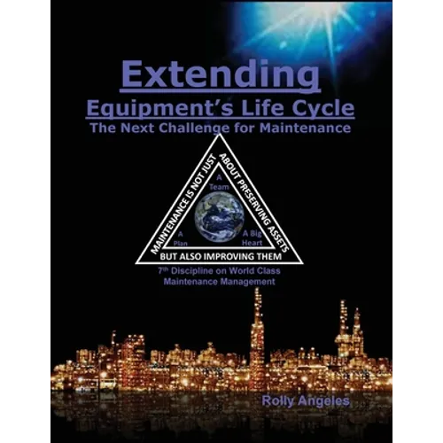 Extending Equipment's Life Cycle - The Next Challenge for Maintenance: 7th Discipline on World Class Maintenance Management - Paperback