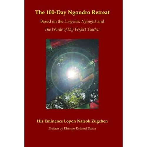 The 100-Day Ngondro Retreat: Based on the Longchen Nyingtik and the Words of My Perfect Teacher - Paperback