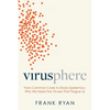 Virusphere: From Common Colds to Ebola Epidemics--Why We Need the Viruses That Plague Us - Hardcover