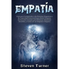 Empatía: Guía para Comprender a las Personas Empáticas y Su Capacidad Emocional para Sentir Empatía, Incluyendo Consejos para Personas Altamente Sensi - Paperback