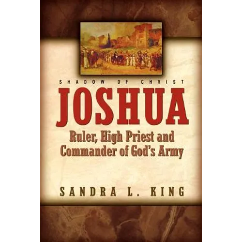 Joshua-Ruler, High Priest and Commander Of God's Army - Paperback