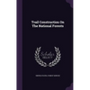 Trail Construction On The National Forests - Hardcover