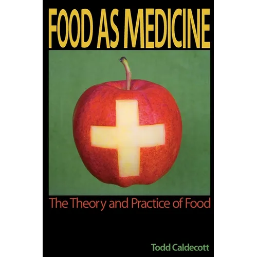 Food as Medicine: The Theory and Practice of Food - Paperback