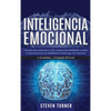 Inteligencia Emocional: Una guía para aumentar su CE y mejorar las habilidades sociales, la autoconciencia, las habilidades de liderazgo, las relacion - Hardcover