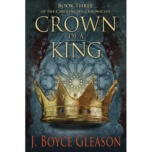 Crown of a King: Book Three of the Carolingian Chronicles - Paperback