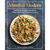 Mumbai Modern: Vegetarian Recipes Inspired by Indian Roots and California Cuisine - Hardcover