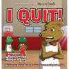 I Quit!: A Children's Book With A Lesson In Overcoming Anger and Envy - Hardcover