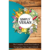 Simply Vegan: The Complete Stress-Free Guide to Navigating a New Vegan Lifestyle - Paperback