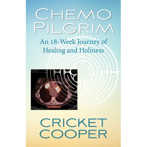 Chemo Pilgrim: An 18-Week Journey of Healing and Holiness - Paperback