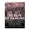 The Rape of Nanking: The History and Legacy of the Notorious Massacre during the Second Sino-Japanese War - Paperback