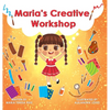 Maria's Creative Workshop: A Story that supports creativity in young children - Hardcover
