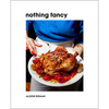 Nothing Fancy: Unfussy Food for Having People Over - Hardcover
