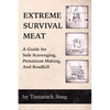 Extreme Survival Meat: A Guide for Safe Scavenging, Pemmican Making, and Roadkill - Paperback