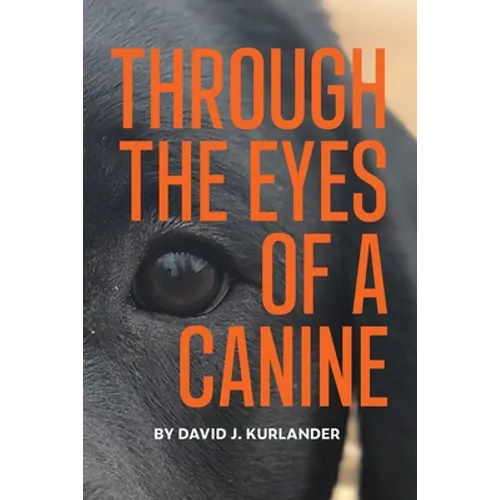 Through the Eyes of a Canine: How changing your perception and understanding the emotional life of your dog can create a stable and Harmonious pack - Paperback