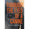 Through the Eyes of a Canine: How changing your perception and understanding the emotional life of your dog can create a stable and Harmonious pack - Paperback