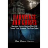 Hauntings And Ghosts: Macabre Horror Stories That Will Taunt Your Dreams: The True Tales - Paperback