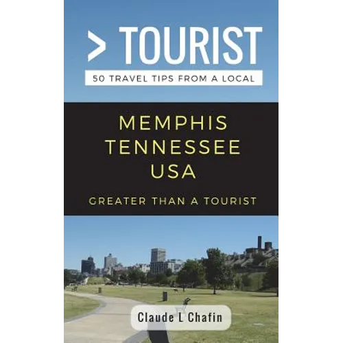 Greater Than a Tourist- Memphis Tennessee USA: 50 Travel Tips from a Local - Paperback