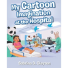 My Cartoon Imagination at the Hospital - Paperback