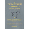 The Horsemen's Guide and Farrier - The External and Internal Structure of the Horse, and The Diseases and Lameness to which He is Liable in the Domest - Paperback