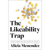 The Likeability Trap: How to Break Free and Succeed as You Are - Hardcover