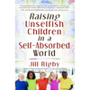 Raising Unselfish Children in a Self-Absorbed World - Paperback