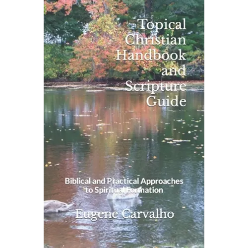 Topical Christian Handbook and Scripture Guide: Biblical and Practical Approaches to Spiritual Formation - Paperback