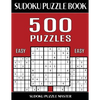 Sudoku Puzzle Book 500 Easy Puzzles: No Wasted Puzzles With Only One Level of Difficulty - Paperback