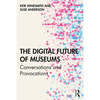The Digital Future of Museums: Conversations and Provocations - Paperback