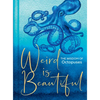 Weird Is Beautiful: The Wisdom of Octopuses - Hardcover