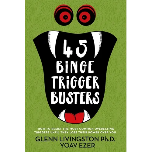 45 Binge Trigger Busters: How to Resist the Most Common Overeating Triggers Until They Lose Their Power Over You - Paperback