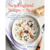 New England Soups from the Sea: Recipes for Chowders, Bisques, Boils, Stews, and Classic Seafood Medleys - Paperback