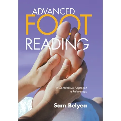 Advanced Foot Reading: A Consultative Approach to Reflexology - Hardcover