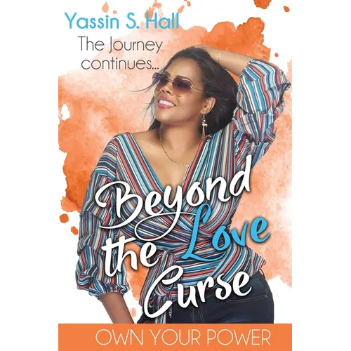 Beyond the Love Curse: The Journey Continues Own Your Power - Paperback