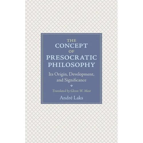 The Concept of Presocratic Philosophy: Its Origin, Development, and Significance - Paperback