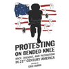 Protesting on Bended Knee: Race, Dissent, and Patriotism in 21st Century America - Paperback
