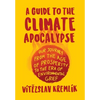 A Guide to the Climate Apocalypse: Our Journey from the Age of Prosperity to the Era of Environmental Grief - Hardcover