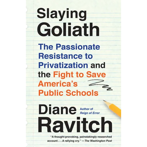 Slaying Goliath: The Passionate Resistance to Privatization and the Fight to Save America's Public Schools - Paperback