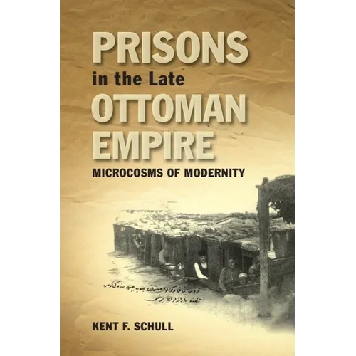 Prisons in the Late Ottoman Empire: Microcosms of Modernity - Paperback