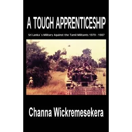 A Tough Apprenticeship: Sri Lanka's Military Against the Tamil Militants 1979 - 1987 - Paperback