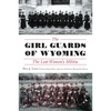 The Girl Guards of Wyoming: The Lost Women's Militia - Paperback