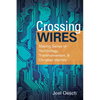 Crossing Wires: Making Sense of Technology, Transhumanism, and Christian Identity - Paperback