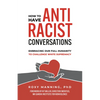 How to Have Antiracist Conversations: Embracing Our Full Humanity to Challenge White Supremacy - Paperback