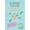 The Affordable Flight Guide: How to Find Cheap Airline Tickets and See the World on a Budget - Paperback