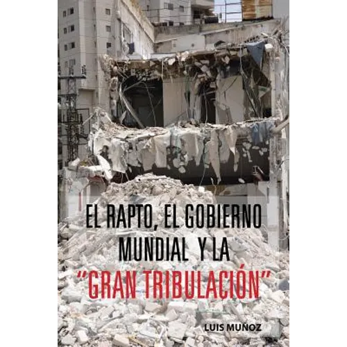 El Rapto, El Gobierno Mundial y La Gran Tribulacion - Paperback