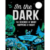 In the Dark: The Science of What Happens at Night - Hardcover