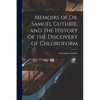 Memoirs of Dr. Samuel Guthrie, and the History of the Discovery of Chloroform - Paperback