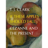 If These Apples Should Fall: Cézanne and the Present - Hardcover