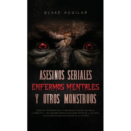 Asesinos Seriales, Enfermos Mentales y otros Monstruos: Casos de Psicópatas que te Quitaran el Sueño esta Noche. 2 Libros en 1 - Los Asesinos Seriales - Hardcover