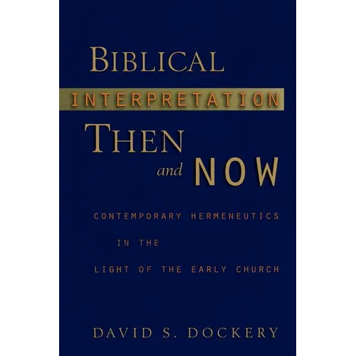 Biblical Interpretation Then and Now: Contemporary Hermeneutics in the Light of the Early Church - Paperback