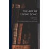 The Art of Living Long: A New and Improved English Version of the Treatise - Hardcover